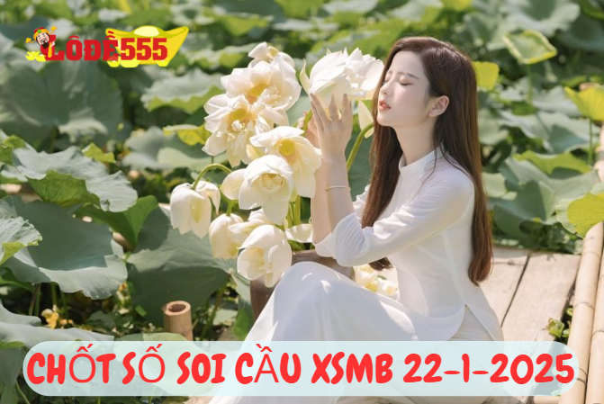  Soi Cầu XSMB 22-1-2025 | Dự Đoán Kết Quả Xổ Số Miền Bắc